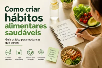 Como criar hábitos alimentares saudáveis: guia prático para mudanças que duram