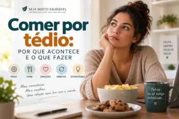 Comer por Tédio: Por Que Acontece e O Que Fazer