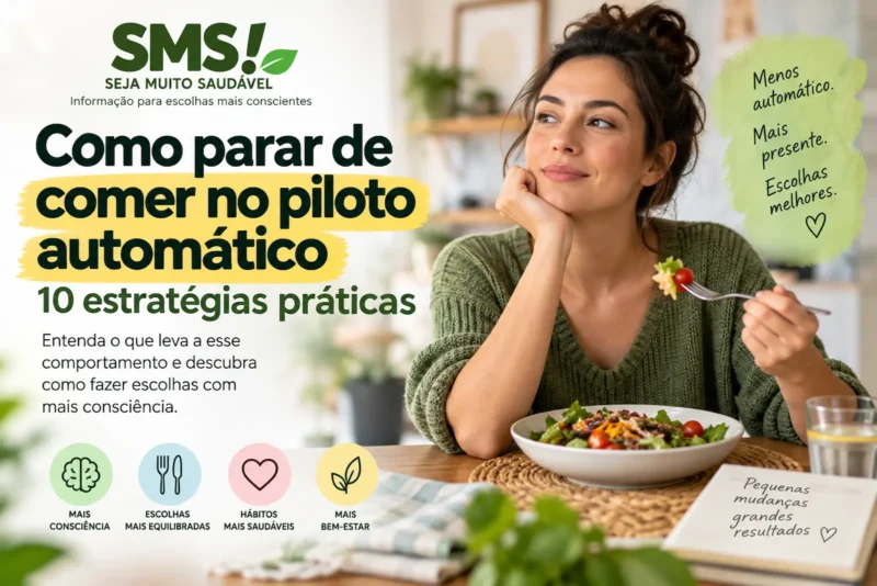 Como parar de comer no piloto automático: 10 estratégias práticas